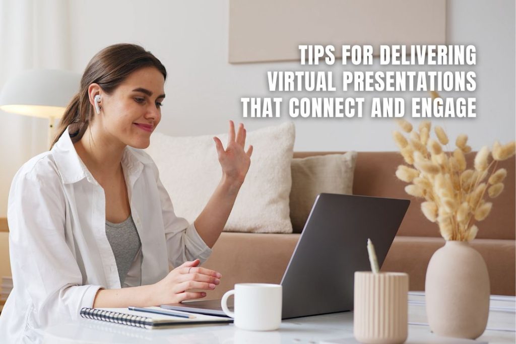 Tips for Delivering Virtual Presentations That Connect and Engage