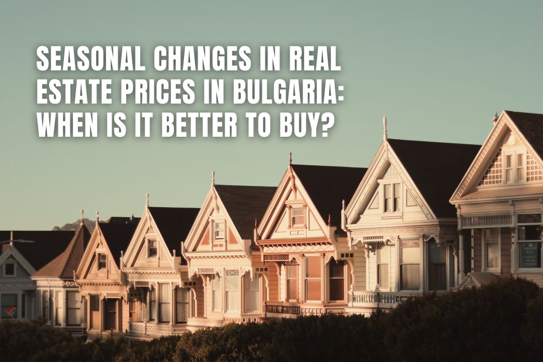 Seasonal Changes in Real Estate Prices in Bulgaria: When is it Better to Buy?