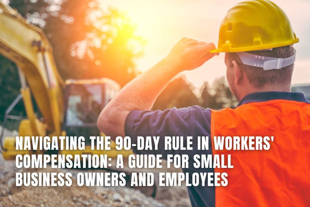 Navigating the 90-Day Rule in Workers'''' Compensation: A Guide for Small Business Owners and Employees