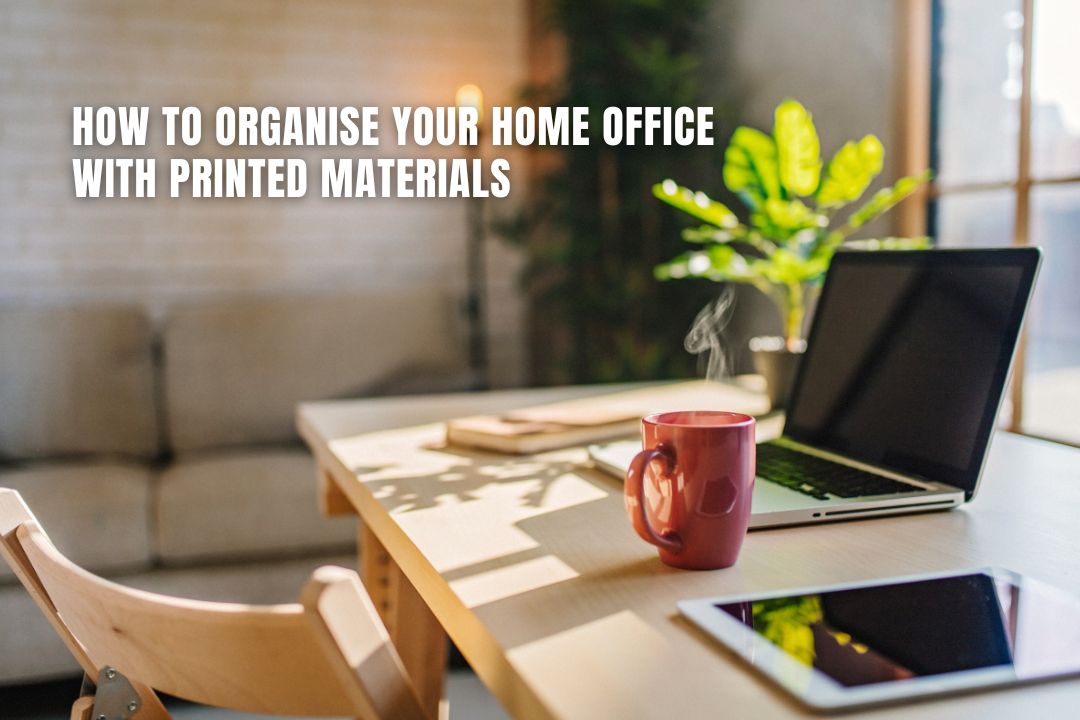 How to Organise Your Home Office with Printed Materials