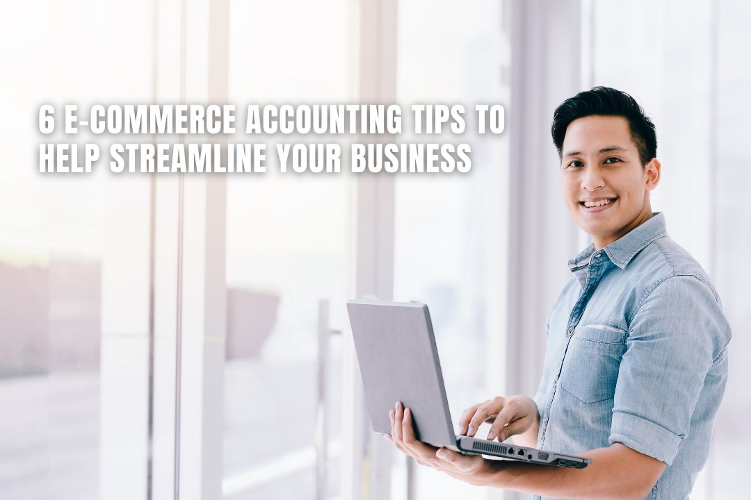 6 E-Commerce Accounting Tips to Help Streamline Your Business