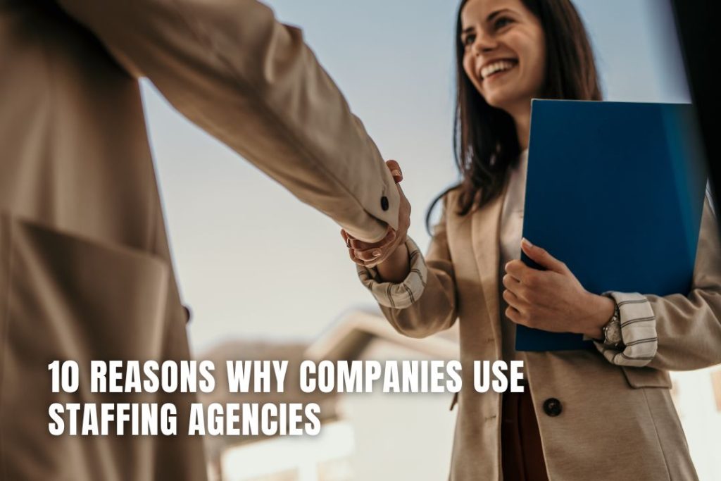 10 Reasons Why Companies Use Staffing Agencies