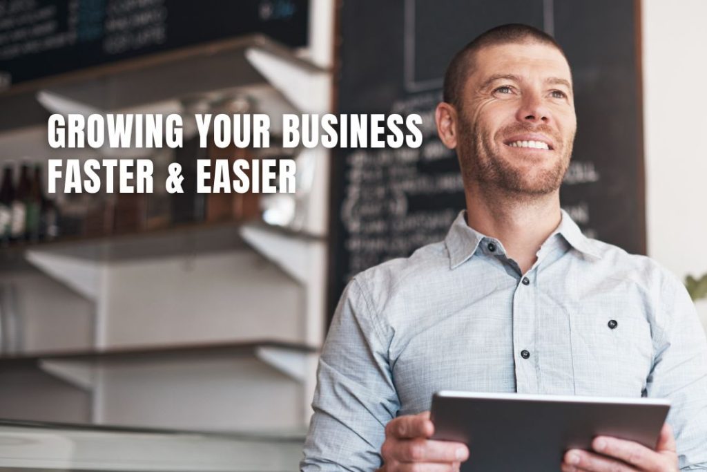 Growing Your Business Faster & Easier